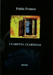 Cuarenta cuartetas : [poesía]