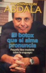 El botox que el alma pronuncia : pequeño libro insolente sobre la uruguayez