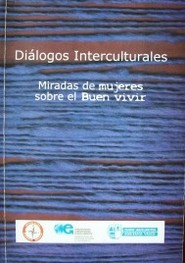 Diálogos interculturales : miradas de mujeres sobre el buen vivir : [2010 - 2012]