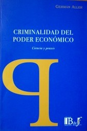 Criminalidad del poder económico : ciencia y praxis