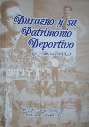 Durazno y su patrimonio deportivo : los inicios hasta 1950