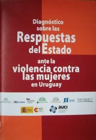 Diagnóstico sobre las respuestas del Estado ante la violencia contra las mujeres en Uruguay