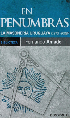 En penumbras : la masonería uruguaya : (1973-2008)