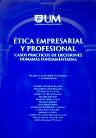 Etica empresarial y profesional : casos prácticos de decisiones humanas fundamentadas