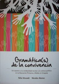 Gramática(s) de la convivencia : un exámen a la cotidianidad escolar y la cultura política en la educación primaria y media en Uruguay