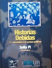 Historias debidas : 11 entrevistas a ex presos políticos