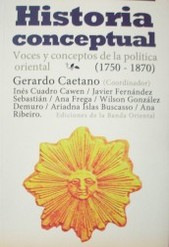 Historia conceptual : voces y conceptos de la política oriental (1750-1870)