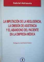 La imputación de la negligencia, la omisión de asistencia y el abandono del paciente en la empresa médica