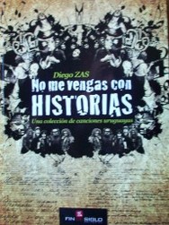 No me vengas con historias : una colección de canciones uruguayas