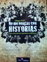 No me vengas con historias : una colección de canciones uruguayas