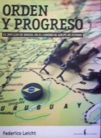 Orden y progreso : el influjo de Brasil en el camino al golpe de estado