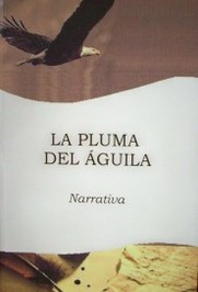 La pluma del águila : narrativa