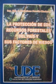La protección de los recursos forestales del país y sus factores de riesgo