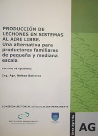 Producción de lechones en sistemas al aire libre : una alternativa para productores familiares de pequeña y mediana escala