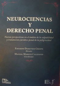 Neurociencias y Derecho Penal : nuevas perspectivas en el ámbito de la culpabilidad y tratamiento jurídico-penal de la peligrosidad
