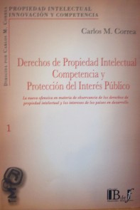 Derechos de propiedad intelectual, competencia y protección del interés público