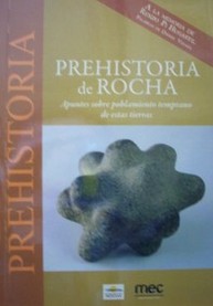 Prehistoria de Rocha : apuntes sobre poblamiento temprano de estas tierras