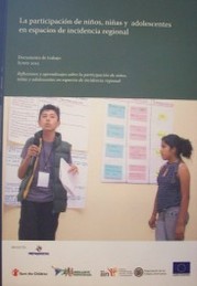 La participación de niños, niñas y adolescentes en espacios de incidencia regional : documento de trabajo : junio 2013