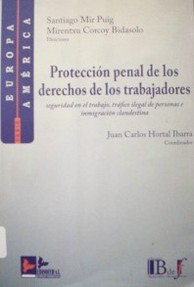 Protección penal de los derechos de los trabajadores : seguridad en el trabajo, tráfico ilegal de personas e inmigración clandestina
