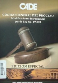 Código General del Proceso : modificaciones introducidas por la Ley No. 19.090