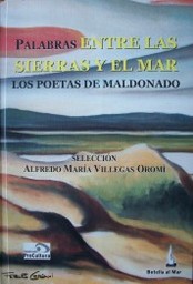 Palabras entre las sierras y el mar : los poetas de Maldonado