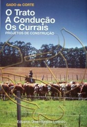 Gado de corte : o trato, a conduçao, os currais : projetos de construçao