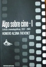 Algo sobre cine - I : Críticas cinematográficas, 1937 - 2005