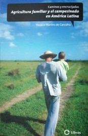 Caminos y encrucijadas : agricultura familiar y el campesinado en América Latina