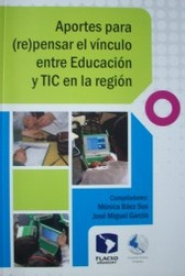 Aportes para (re)pensar el vínculo entre Educación y Tic en la región