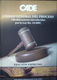 Código General del Proceso : (modificaciones introducidas por la Ley No. 19.090)