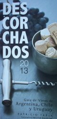 Descorchados 2013 : guía de vinos de Argentina, Chile y Uruguay