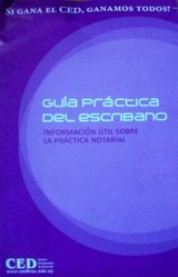 Guía práctica del escribano : información útil sobre la práctica notarial