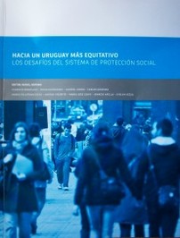 Hacia un Uruguay más equitativo : los desafíos del sistema de protección social