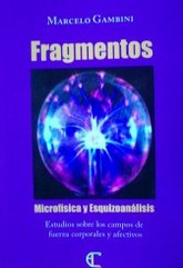 Fragmentos : microfísica y esquizoanálisis : estudios sobre los campos de fuerza corporales y afectivos