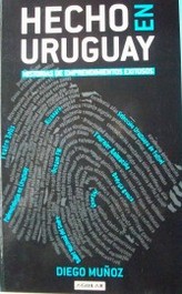 Hecho en Uruguay : historias de emprendimientos exitosos