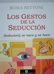 Los gestos de la seducción : Seductor@ se nace y se hace