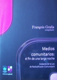 Medios comunitarios : el fin de una larga noche : avatares de la Ley de Radiodifusión Comunitaria