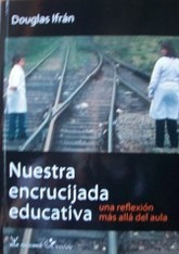 Nuestra encrucijada educativa : una reflexión más allá del aula