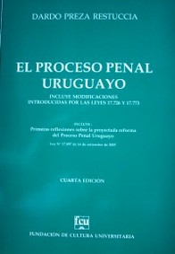 El proceso penal uruguayo : incluye modificaciones introducidas por las leyes 17.726 y 17.773
