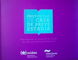 Protocolo de casa de breve estadía : para mujeres en situación de riesgo de vida por violencia doméstica