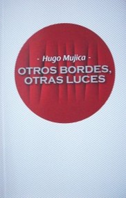 Otros bordes, otras luces : antolog&iacute;a po&eacute;tica