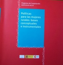 Políticas para las mujeres rurales : bases conceptuales e instrumentales : desarrollo local, rural y fronterizo