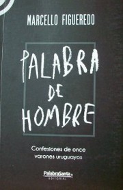 Palabra de hombre : confesiones de 11 varones uruguayos