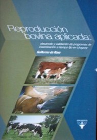 Reproducción bovina aplicada : desarrollo y validación de programas de inseminación artificial a tiempo fijo en Uruguay