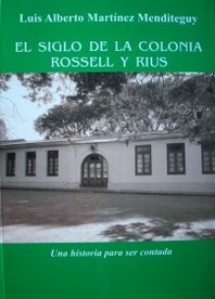 El siglo de la colonia Rossell y Rius : una historia para ser contada