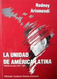 La unidad de América Latina : selección de textos (1970-1989)