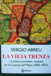 La vieja trenza : la alianza porteño-lusitana en la Cuenca del Plata (1800-1875)