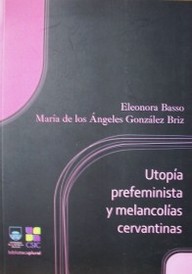 Utopía prefeminista y melancolías cervantinas