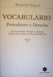 Vocabulario : Periodismo y Derecho : con locuciones latinas e inglesas : siglas más usadas en Hispanoamérica