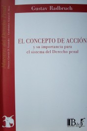 El concepto de acción y su importancia para el sistema del Derecho Penal